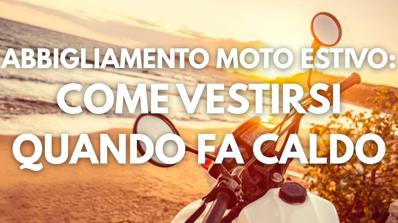 abbigliamento moto estivo come vestirsi quando fa caldo immagine copertina articolo blog